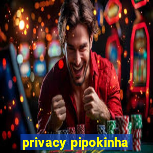 privacy pipokinha