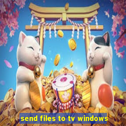 send files to tv windows