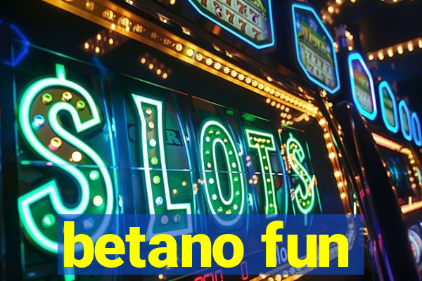 betano fun