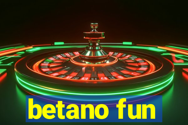 betano fun