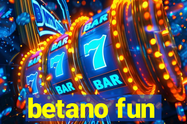 betano fun