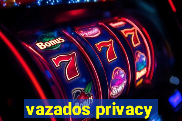 vazados privacy