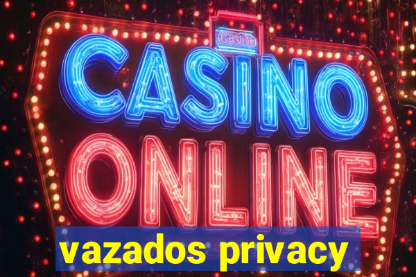 vazados privacy