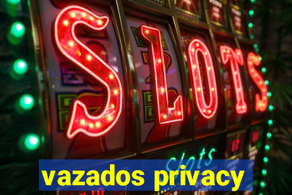 vazados privacy