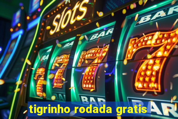 tigrinho rodada gratis