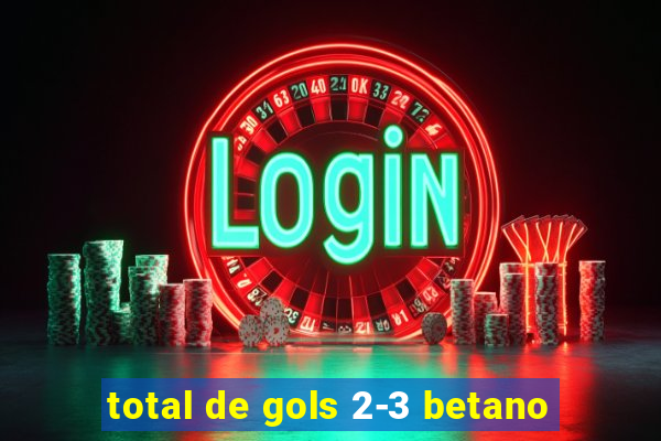 total de gols 2-3 betano