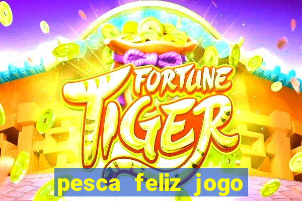 pesca feliz jogo cassino download