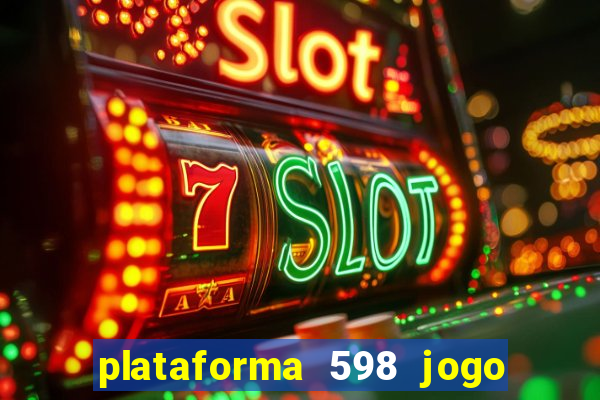 plataforma 598 jogo é confiável