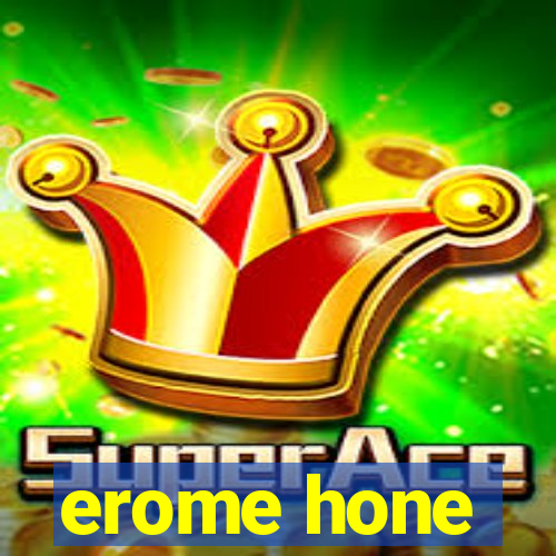 erome hone