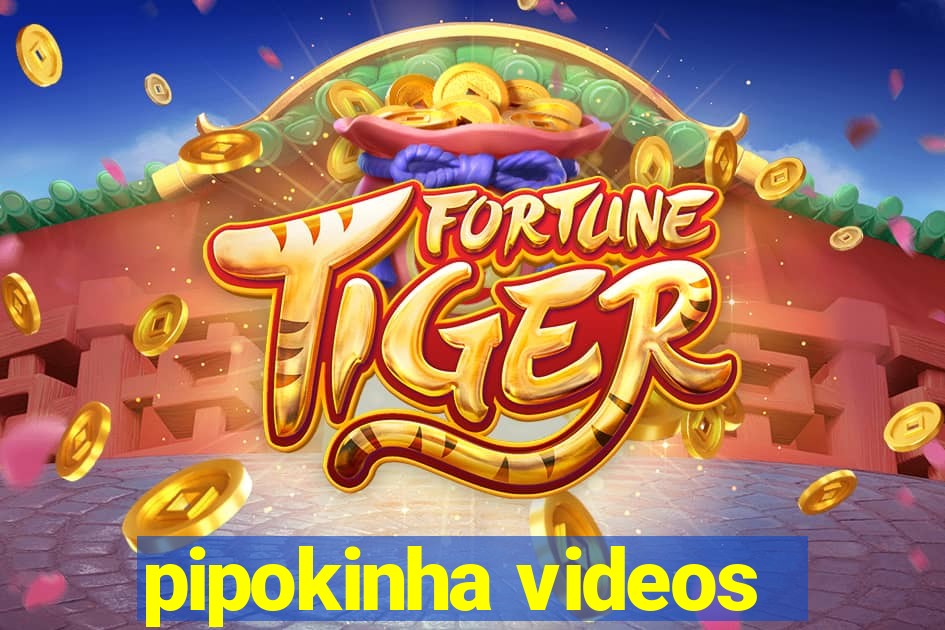 pipokinha videos