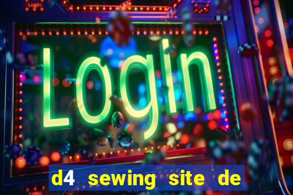 d4 sewing site de relacionamento login entrar