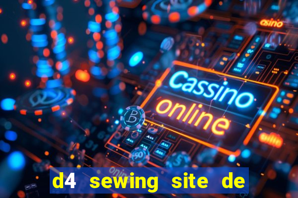 d4 sewing site de relacionamento login entrar