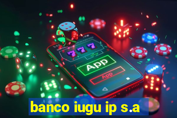 banco iugu ip s.a