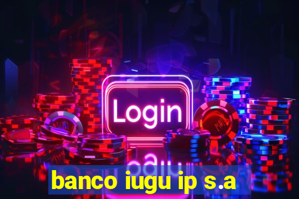 banco iugu ip s.a