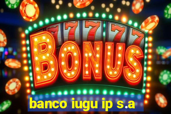 banco iugu ip s.a