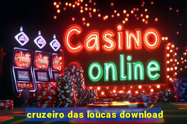 cruzeiro das loucas download