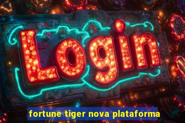 fortune tiger nova plataforma