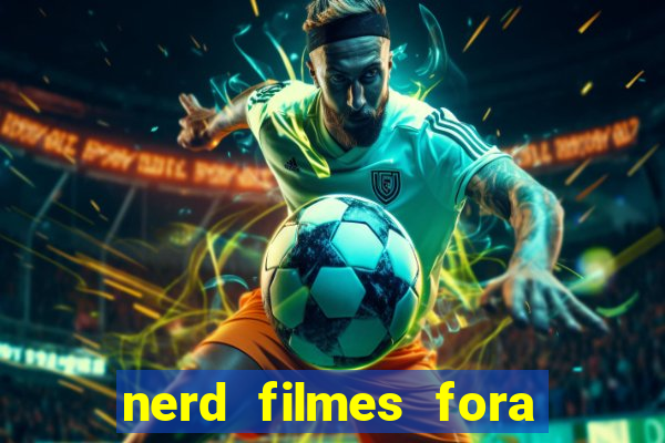 nerd filmes fora do ar