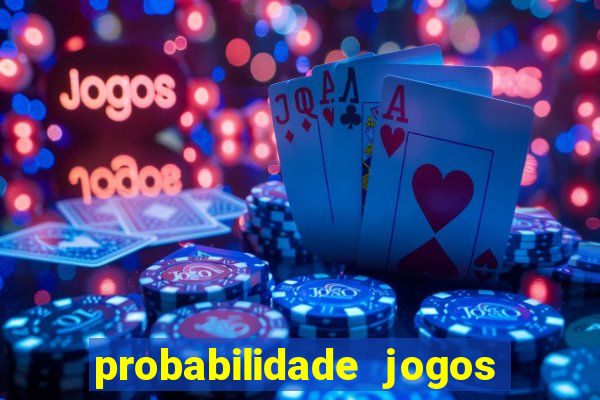 probabilidade jogos de hoje