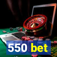 550 bet