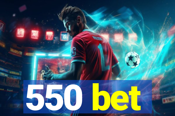 550 bet