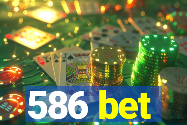 586 bet