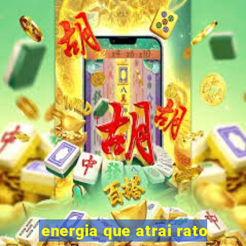 energia que atrai rato