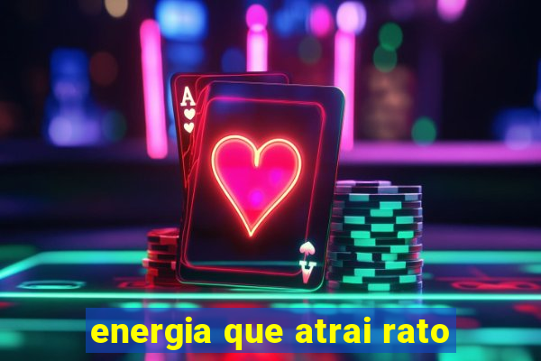 energia que atrai rato