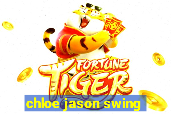 chloe jason swing