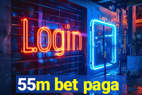 55m bet paga