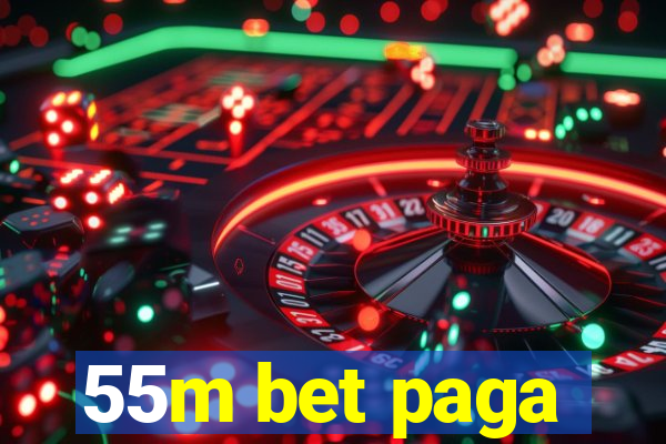 55m bet paga