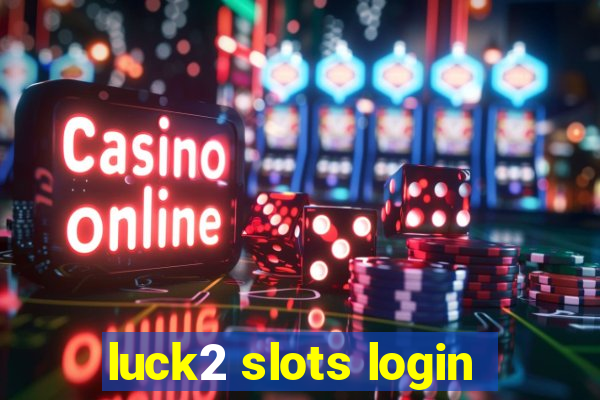 luck2 slots login