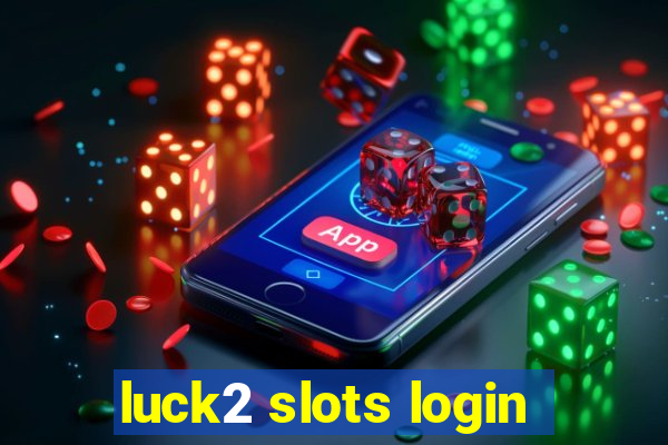 luck2 slots login