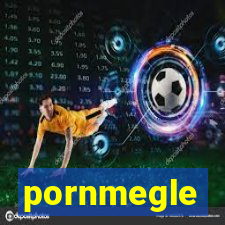 pornmegle