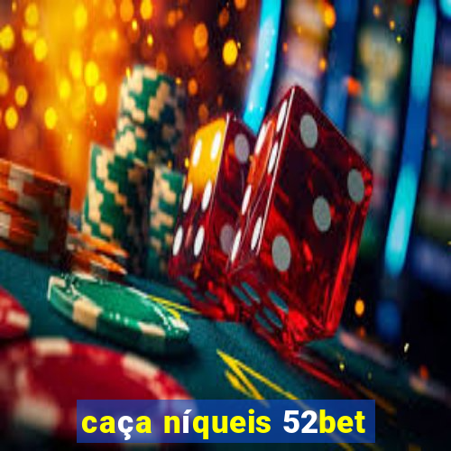 caça níqueis 52bet