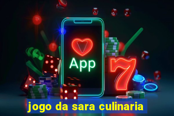 jogo da sara culinaria