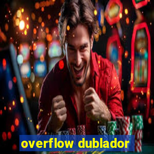 overflow dublador