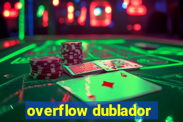 overflow dublador