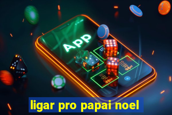 ligar pro papai noel