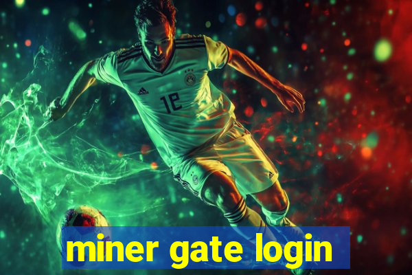 miner gate login