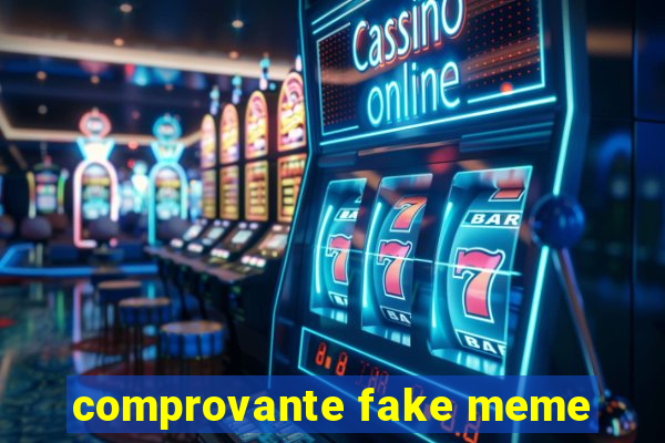 comprovante fake meme