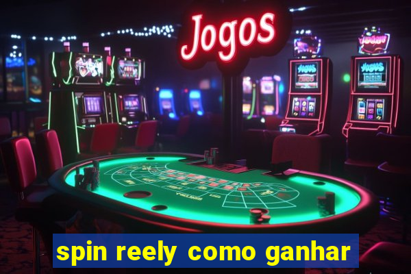 spin reely como ganhar