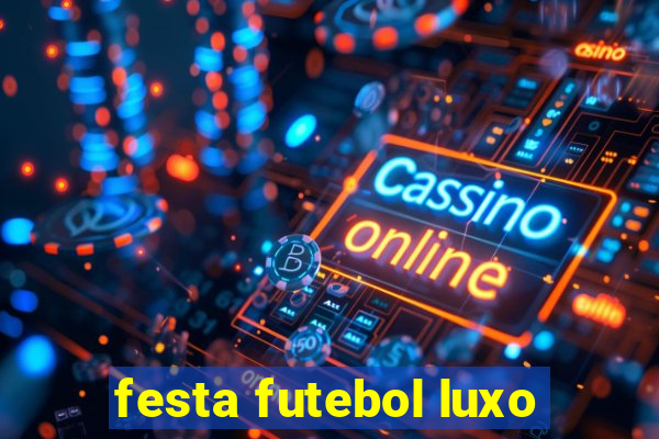 festa futebol luxo