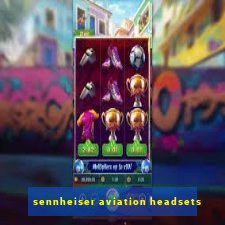 sennheiser aviation headsets