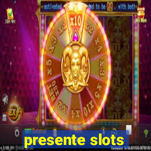 presente slots