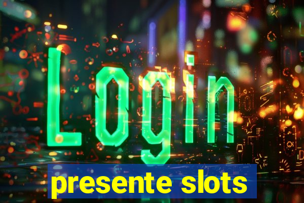 presente slots