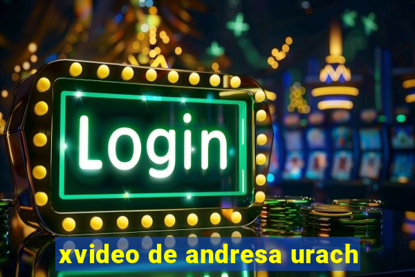 xvideo de andresa urach