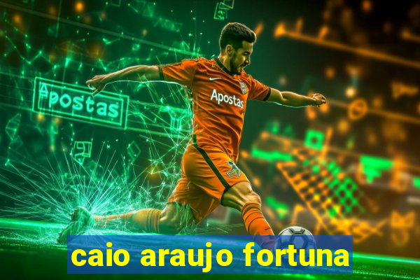 caio araujo fortuna