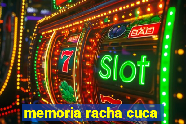 memoria racha cuca