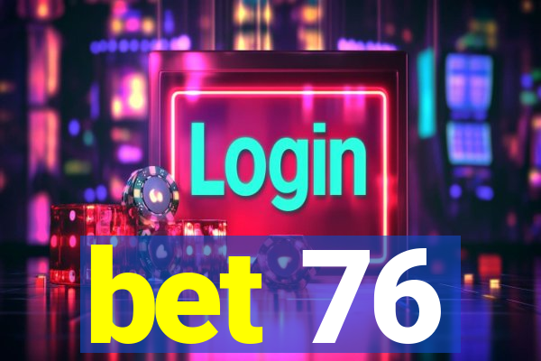 bet 76